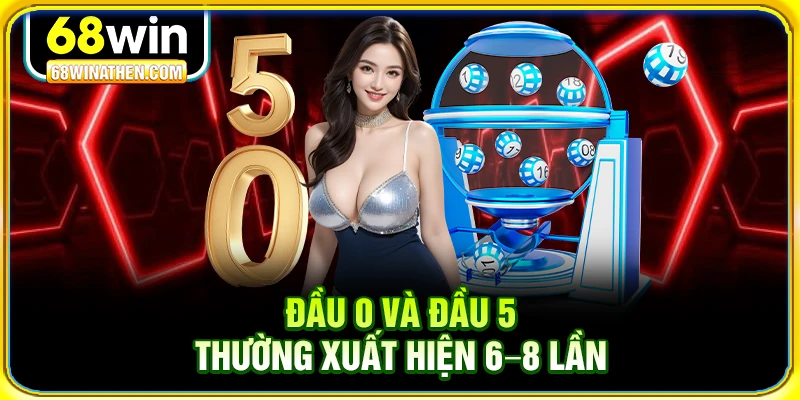Đầu 0 v&agrave; đầu 5 thường xuất hiện 6&ndash;8 lần