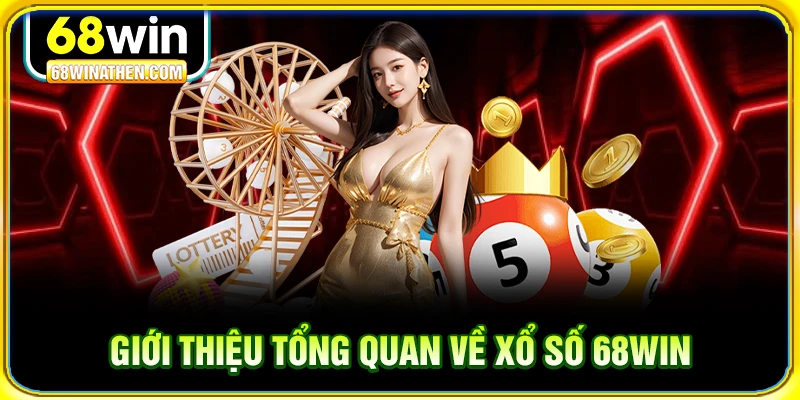Giới thiệu tổng quan xổ số 68win