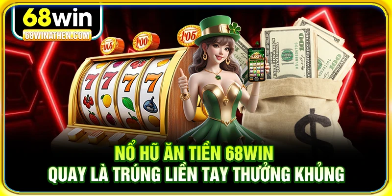 Nổ hũ ăn tiền 68win