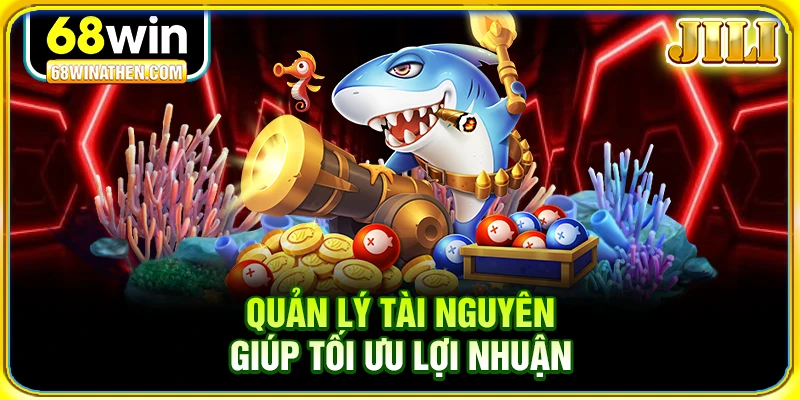 Quản lý tài nguyên giúp tối ưu lợi nhuận